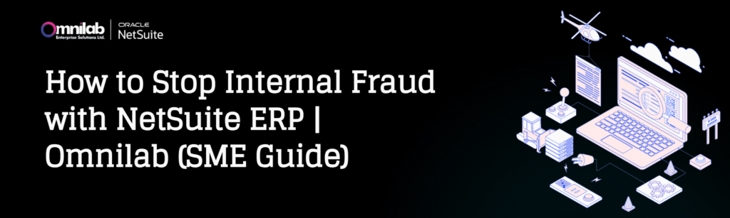 An in-depth guide on how to stop internal fraud with NetSuite ERP and Omnilab as NetSuite Solution Provider and official NetSuite partner